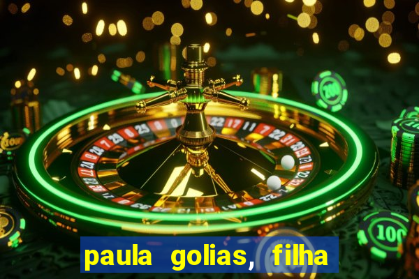 paula golias, filha de ronald golias